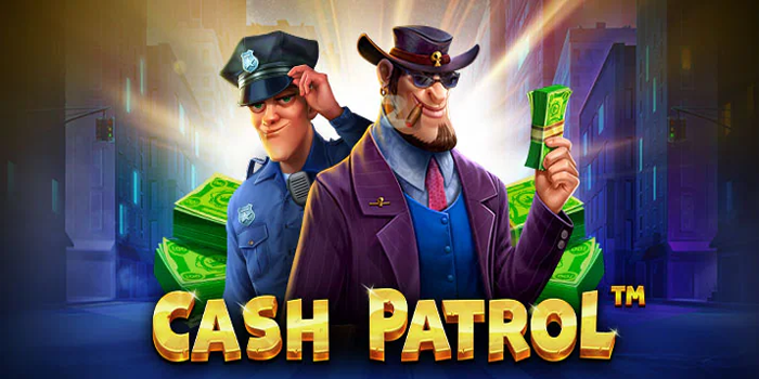 Bongkar Strategi Slot Cash Patrol Dijamin Gacor Tiap Putaran