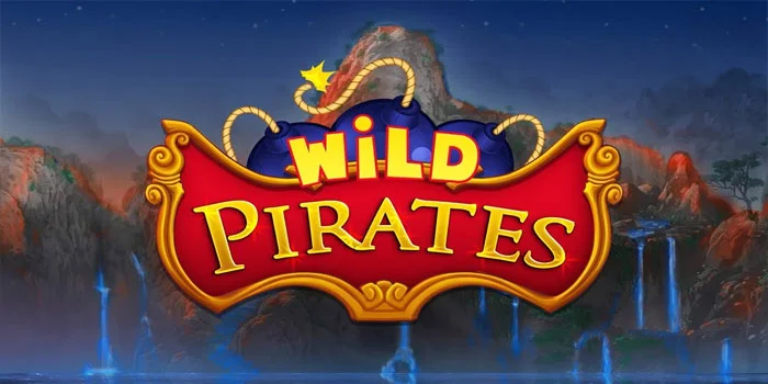 Panduan Lengkap Bermain Slot Wild Pirates Agar Maxwin