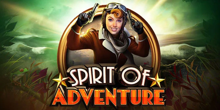 Strategi Meraih Kemenangan Besar di Slot Spirit of Adventure