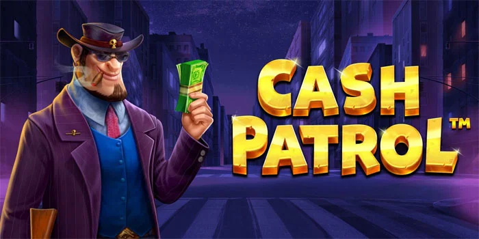 Strategi Gila Bermain Slot Cash Patrol Menang Puluhan Juta