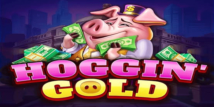 Cara Ampuh Mendapatkan Jackpot Besar Dari Slot Hoggin' Gold